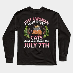 Just A Woman Who Loves Cats And Was Born On July 7th Happy Me Nana Mommy Aunt Sister Wife Daughter Long Sleeve T-Shirt